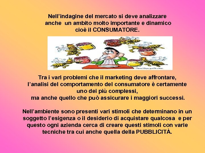 Nell’indagine del mercato si deve analizzare anche un ambito molto importante e dinamico cioè