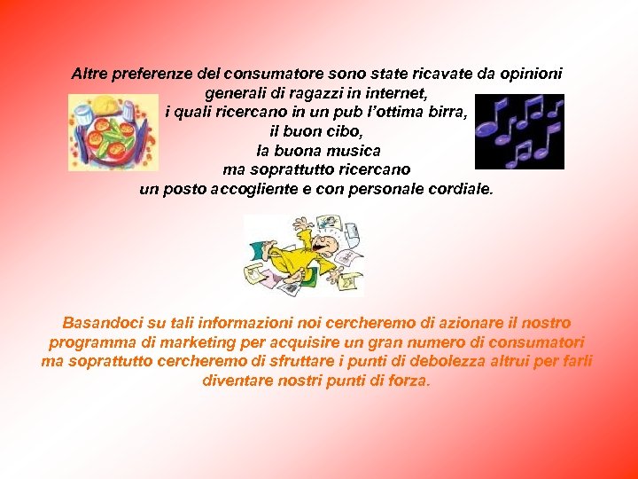 Altre preferenze del consumatore sono state ricavate da opinioni generali di ragazzi in internet,