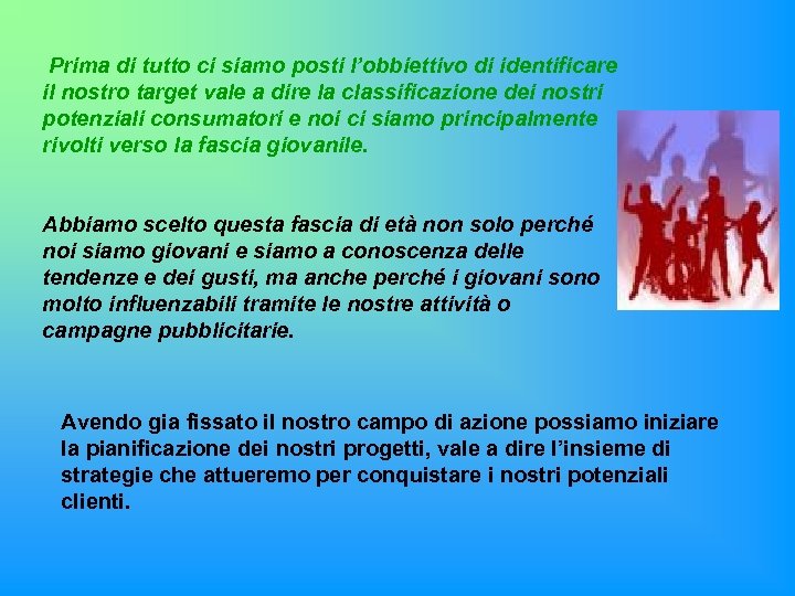  Prima di tutto ci siamo posti l’obbiettivo di identificare il nostro target vale