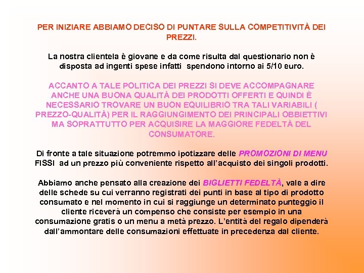PER INIZIARE ABBIAMO DECISO DI PUNTARE SULLA COMPETITIVITÀ DEI PREZZI. La nostra clientela è