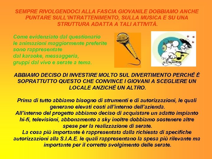 SEMPRE RIVOLGENDOCI ALLA FASCIA GIOVANILE DOBBIAMO ANCHE PUNTARE SULL’INTRATTENIMENTO, SULLA MUSICA E SU UNA