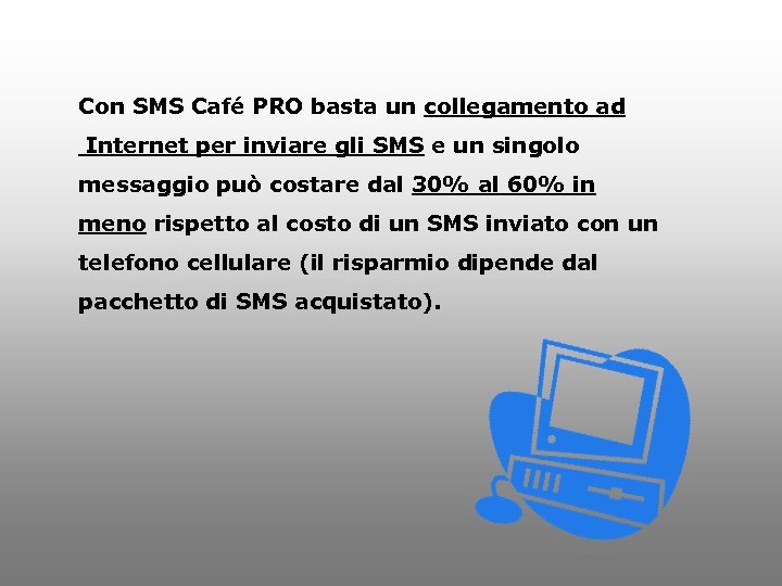 Con SMS Café PRO basta un collegamento ad Internet per inviare gli SMS e