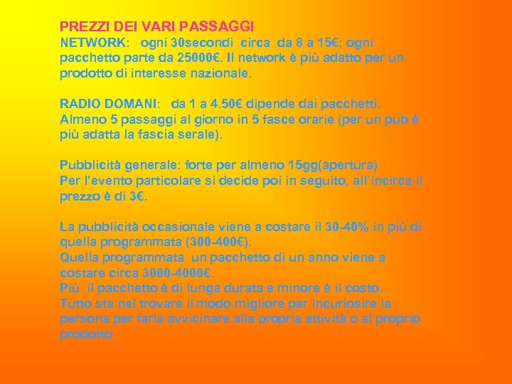 PREZZI DEI VARI PASSAGGI NETWORK: ogni 30 secondi circa da 8 a 15€; ogni