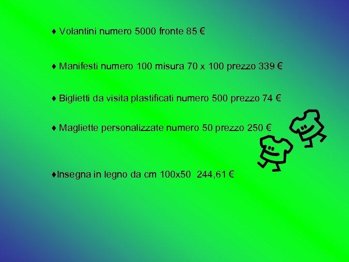 ♦ Volantini numero 5000 fronte 85 € ♦ Manifesti numero 100 misura 70 x
