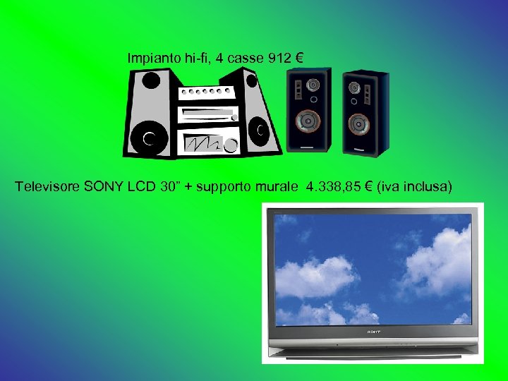 Impianto hi-fi, 4 casse 912 € Televisore SONY LCD 30” + supporto murale 4.