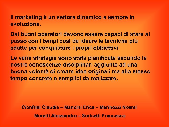 Il marketing è un settore dinamico e sempre in evoluzione. Dei buoni operatori devono