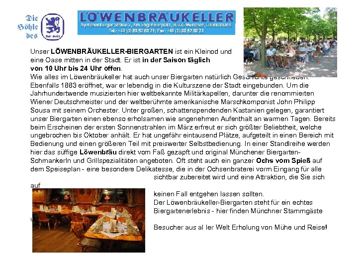 Unser LÖWENBRÄUKELLER-BIERGARTEN ist ein Kleinod und eine Oase mitten in der Stadt. Er ist