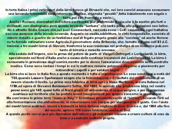 In terra Italica i primi estimatori della birra furono gli Etruschi che, nei loro