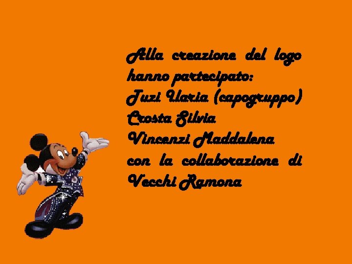 Alla creazione del logo hanno partecipato: Tuzi Ilaria (capogruppo) Crosta Silvia Vincenzi Maddalena con