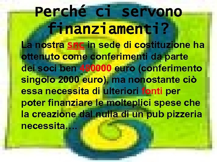 Perché ci servono finanziamenti? La nostra snc in sede di costituzione ha ottenuto come
