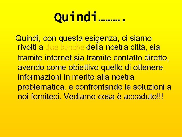 Quindi………. Quindi, con questa esigenza, ci siamo rivolti a due banche della nostra città,