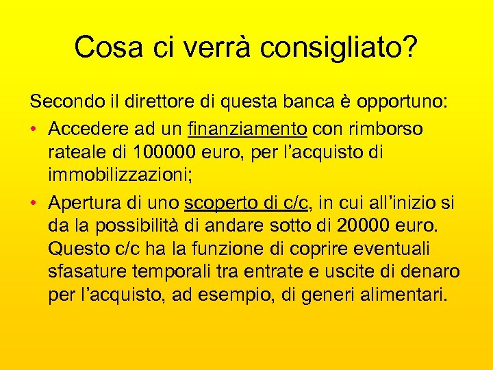 Cosa ci verrà consigliato? Secondo il direttore di questa banca è opportuno: • Accedere