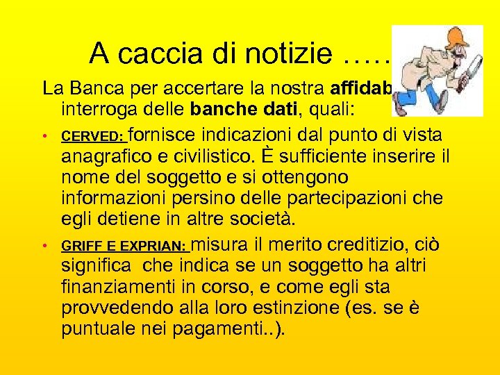 A caccia di notizie ……. La Banca per accertare la nostra affidabilità interroga delle