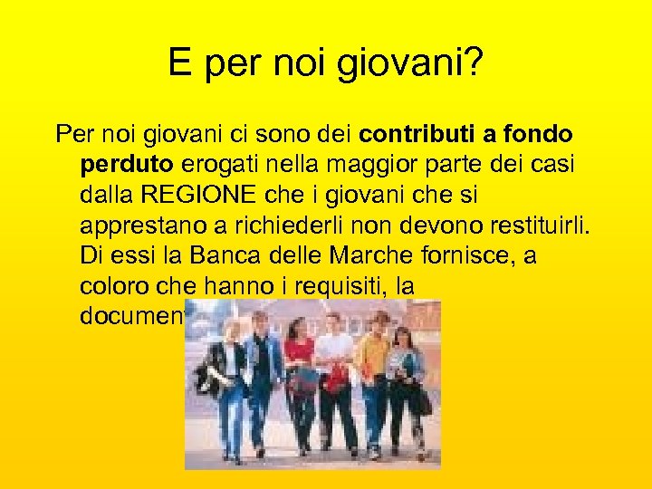 E per noi giovani? Per noi giovani ci sono dei contributi a fondo perduto