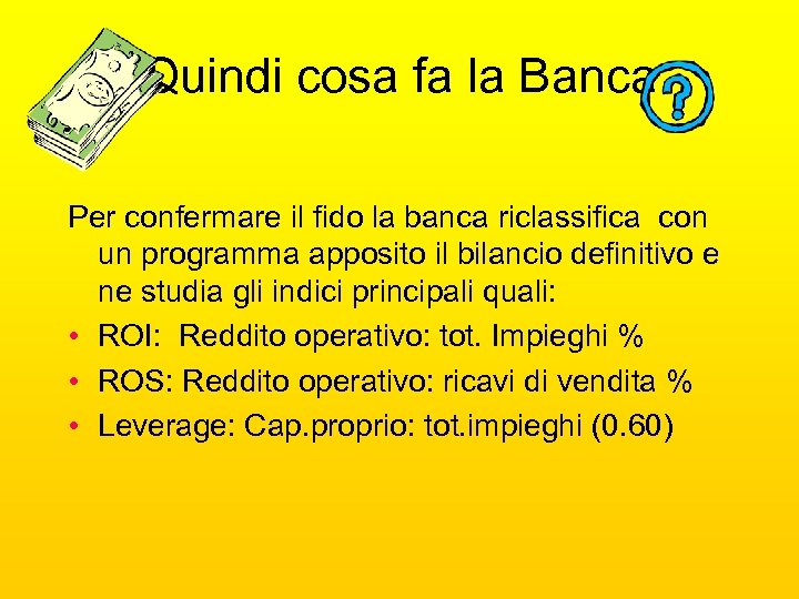 Quindi cosa fa la Banca Per confermare il fido la banca riclassifica con un