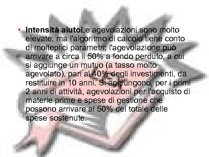  • Intensità aiuto. Le agevolazioni sono molto elevate, ma l'algoritmo di calcolo tiene