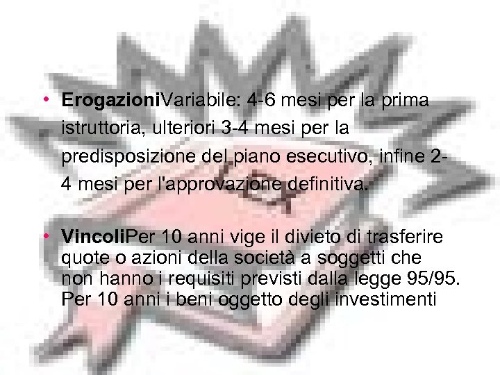  • Erogazioni. Variabile: 4 -6 mesi per la prima istruttoria, ulteriori 3 -4