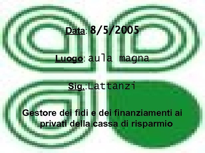Data: 8/5/2005 Luogo: aula magna Sig. : Lattanzi Gestore dei fidi e dei finanziamenti