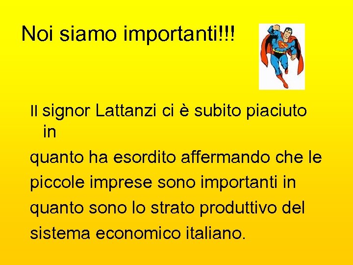 Noi siamo importanti!!! Il signor Lattanzi ci è subito piaciuto in quanto ha esordito