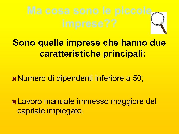 Ma cosa sono le piccole imprese? ? Sono quelle imprese che hanno due caratteristiche