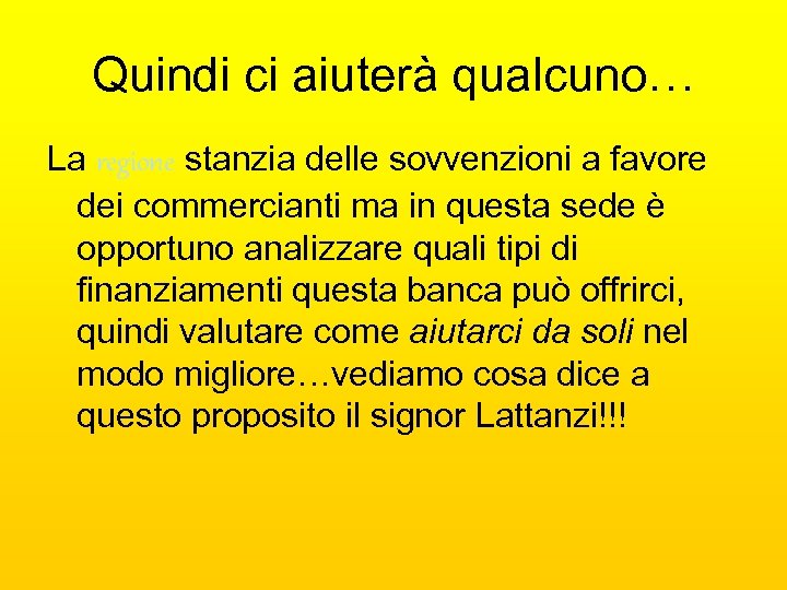 Quindi ci aiuterà qualcuno… La regione stanzia delle sovvenzioni a favore dei commercianti ma