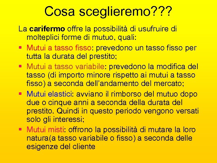 Cosa sceglieremo? ? ? La carifermo offre la possibilità di usufruire di molteplici forme