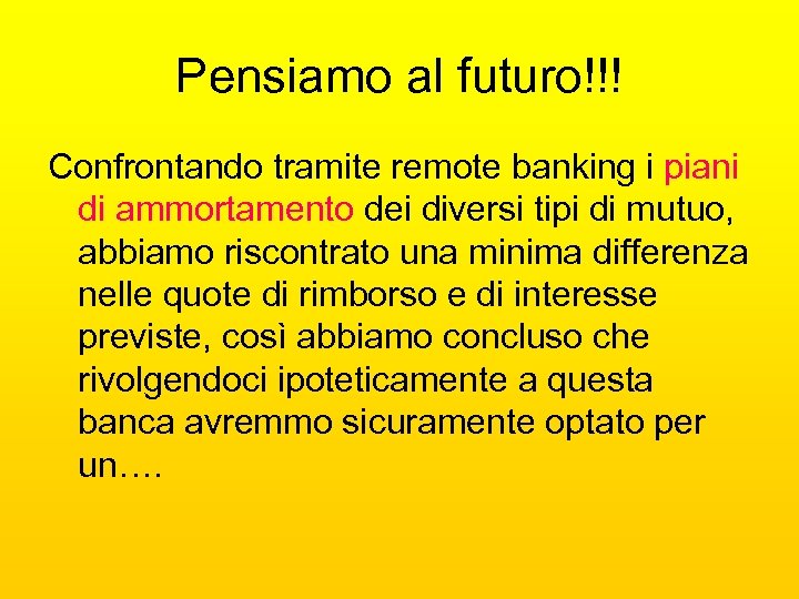 Pensiamo al futuro!!! Confrontando tramite remote banking i piani di ammortamento dei diversi tipi