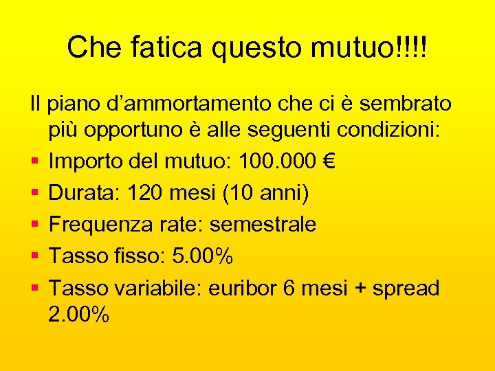 Che fatica questo mutuo!!!! Il piano d’ammortamento che ci è sembrato più opportuno è