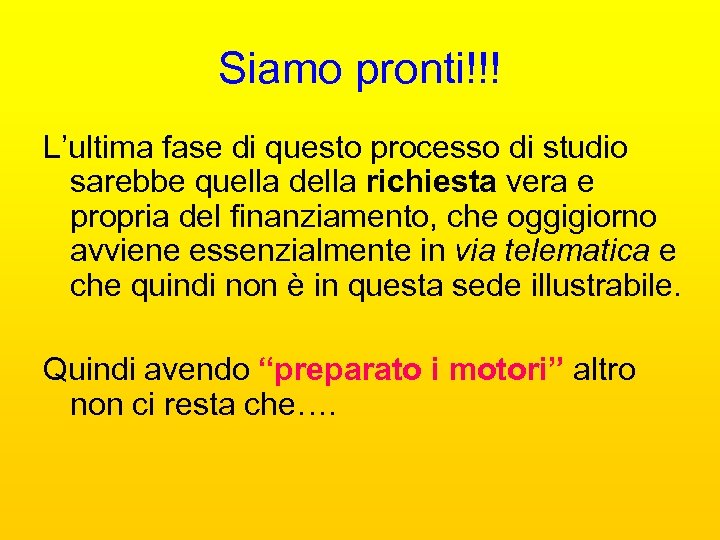 Siamo pronti!!! L’ultima fase di questo processo di studio sarebbe quella della richiesta vera