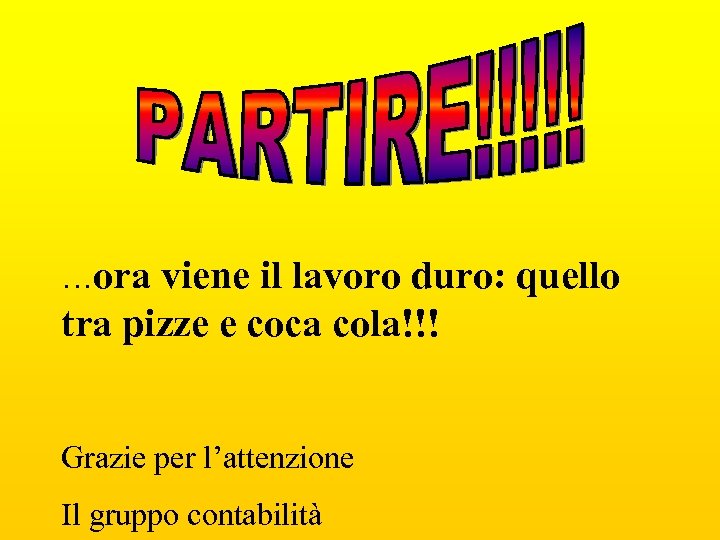 …ora viene il lavoro duro: quello tra pizze e coca cola!!! Grazie per l’attenzione