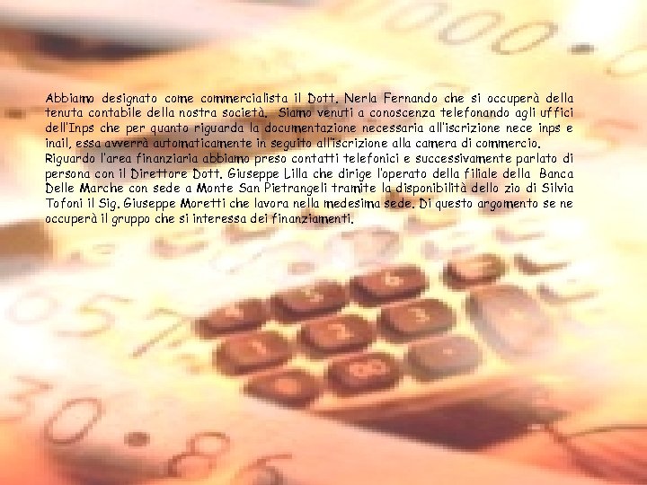 Abbiamo designato come commercialista il Dott. Nerla Fernando che si occuperà della tenuta contabile