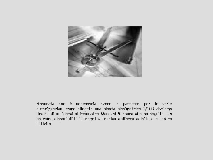 Appurato che è necessario avere in possesso per le varie autorizzazioni come allegato una