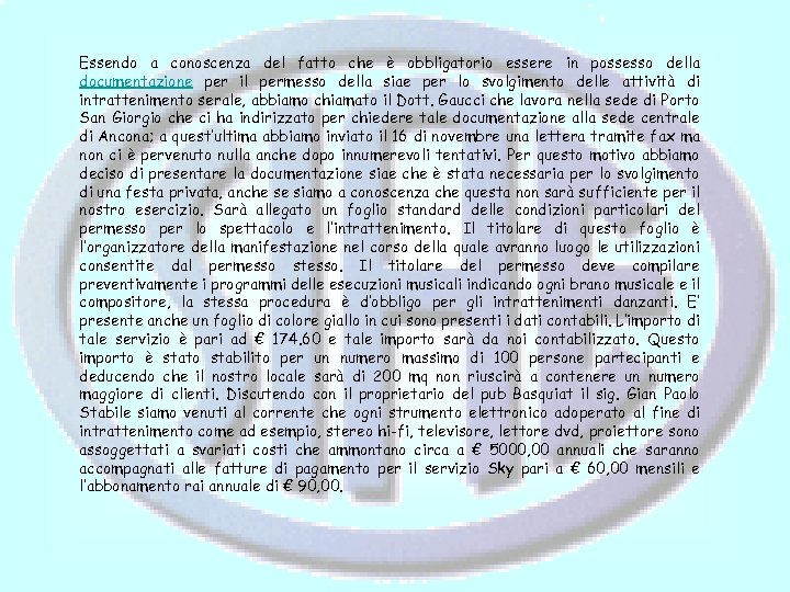 Essendo a conoscenza del fatto che è obbligatorio essere in possesso della documentazione per