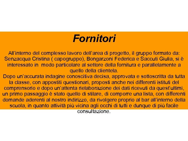 Fornitori All’interno del complesso lavoro dell’area di progetto, il gruppo formato da: Senzacqua Cristina