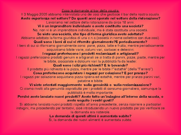 Ecco le domande al bar della scuola: Il 3 Maggio 2005 abbiamo intervistato uno