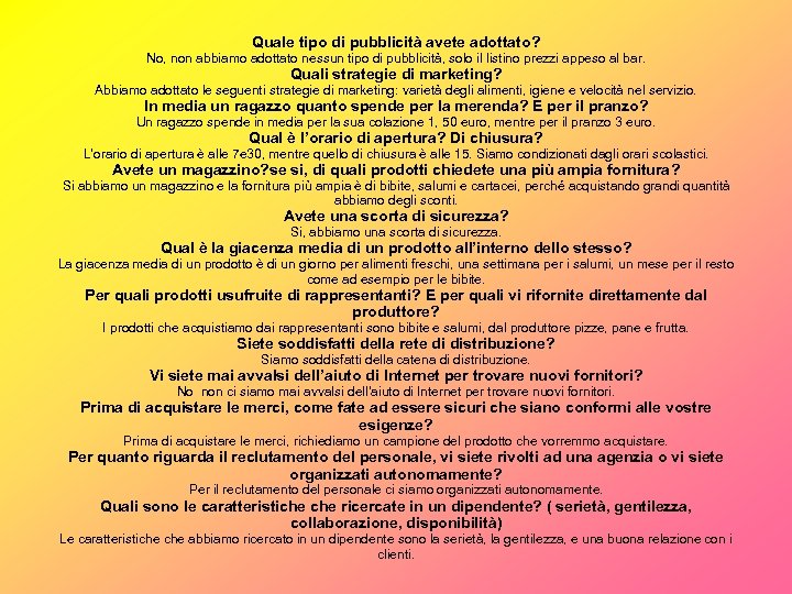 Quale tipo di pubblicità avete adottato? No, non abbiamo adottato nessun tipo di pubblicità,