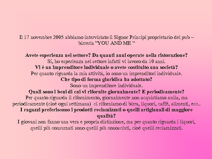 Il 17 novembre 2005 abbiamo intervistato il Signor Principi proprietario del pub – birreria