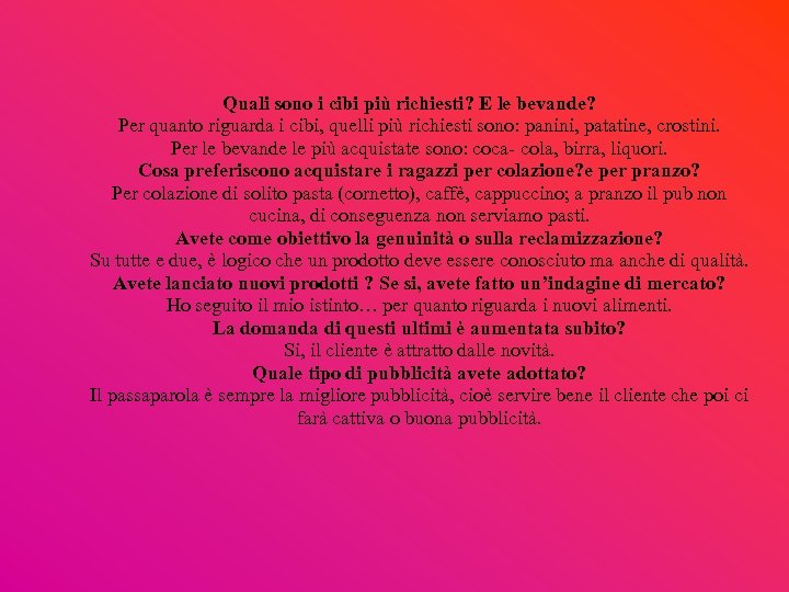 Quali sono i cibi più richiesti? E le bevande? Per quanto riguarda i cibi,