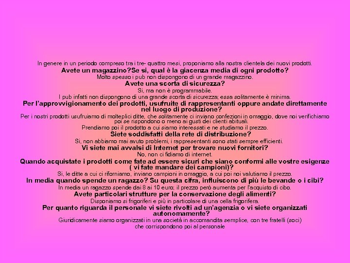 In genere in un periodo compreso tra i tre- quattro mesi, proponiamo alla nostra