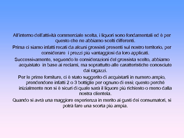 All’interno dell’attività commerciale scelta, i liquori sono fondamentali ed è per questo che ne