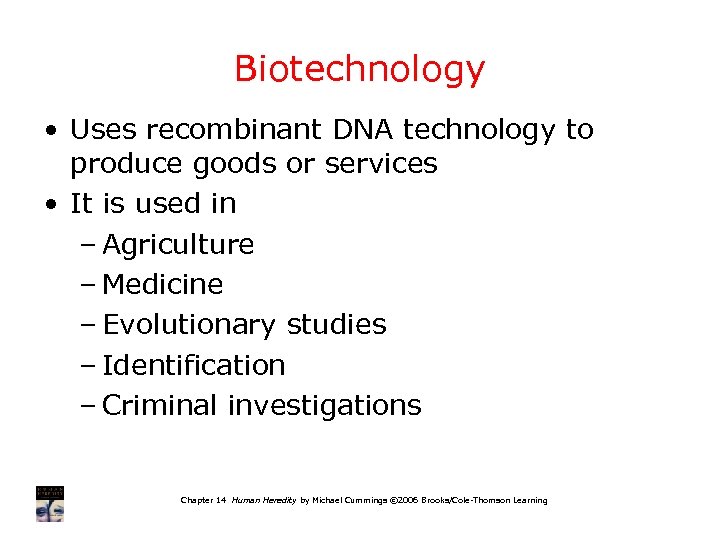 Biotechnology • Uses recombinant DNA technology to produce goods or services • It is