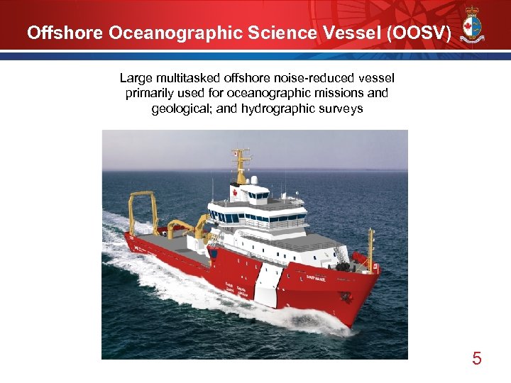 Offshore Oceanographic Science Vessel (OOSV) Large multitasked offshore noise-reduced vessel primarily used for oceanographic