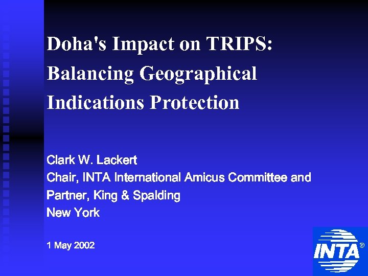 Doha's Impact on TRIPS: Balancing Geographical Indications Protection Clark W. Lackert Chair, INTA International