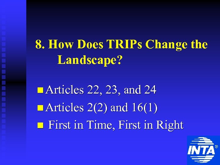 8. How Does TRIPs Change the Landscape? n Articles 22, 23, and 24 n