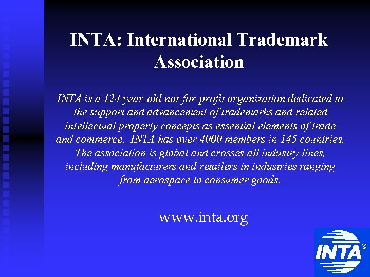 INTA: International Trademark Association INTA is a 124 year-old not-for-profit organization dedicated to the