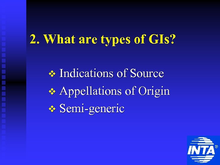 2. What are types of GIs? v Indications of Source v Appellations of Origin