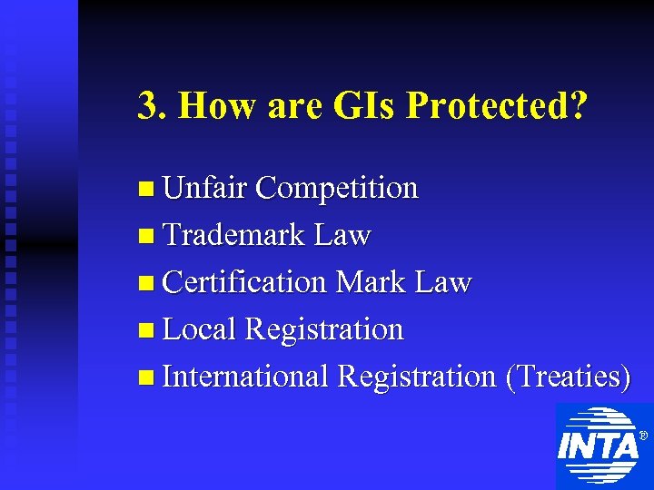 3. How are GIs Protected? n Unfair Competition n Trademark Law n Certification Mark