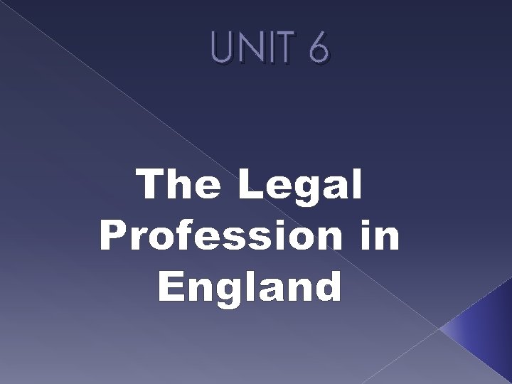 UNIT 6 The Legal Profession in England 