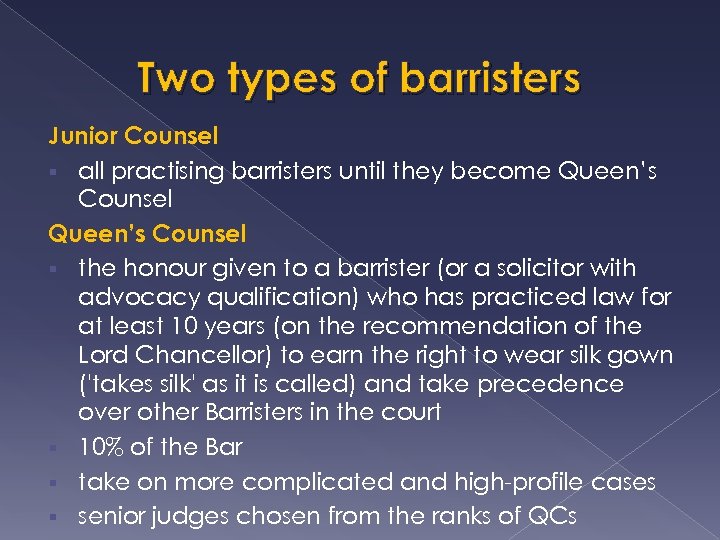 Two types of barristers Junior Counsel § all practising barristers until they become Queen’s