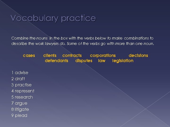 Vocabulary practice Combine the nouns in the box with the verbs below to make